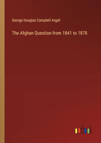 The Afghan Question from 1841 to 1878 von Outlook Verlag