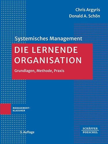 Die lernende Organisation: Grundlagen, Methode, Praxis (Systemisches Management) von Schäffer-Poeschel