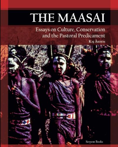The Maasai - Essays on Culture, Conservation, and the Pastoral Predicament von Serpent Books