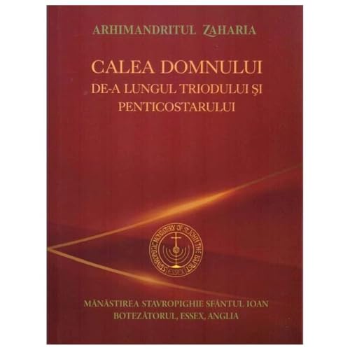Calea Domnului De-A Lungul Triodului Si Penticostarului von Manastirea Stavropighie Sfantul Ioan Botezatorul