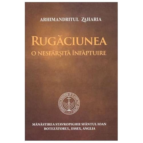 Rugaciunea, O Nesfarsita Infaptuire von Manastirea Stavropighie Sfantul Ioan Botezatorul