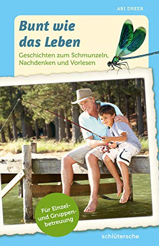 Bunt wie das Leben: Geschichten zum Schmunzeln, Nachdenken und Vorlesen . Für Einzel- und Gruppenbetreuung Bunt wie das Leben: Geschichten zum Schmunzeln, Nachdenken und Vorlesen . Für Einzel- und Gruppenbetreuung
