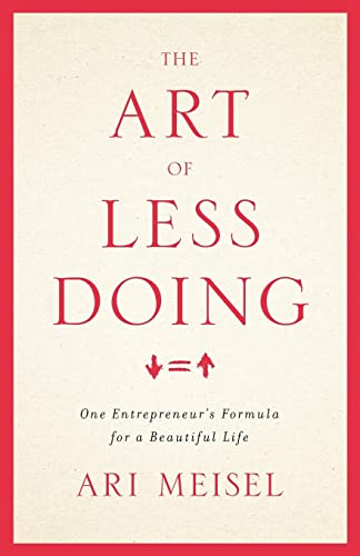 The Art Of Less Doing: One Entrepreneur's Formula for a Beautiful Life von Lioncrest Publishing