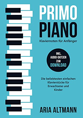 Primo Piano ¿ Klaviernoten für Anfänger: Die beliebtesten einfachen Klavierstücke für Erwachsene und Kinder inkl. Audio-Dateien zum Download Primo Piano ¿ Klaviernoten für Anfänger: Die beliebtesten einfachen Klavierstücke für Erwachsene und Kinder inkl. Audio-Dateien zum Download