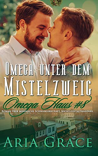 Omega unter dem Mistelzweig: Roman über männliche Schwangerschaft, Nicht-Gestaltwandler (Omega Haus, Band 8)