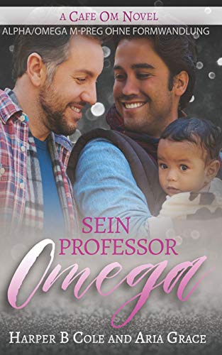 Sein Professor Omega: Alpha/Omega M-Preg ohne Formwandlung Sein Professor Omega: Alpha/Omega M-Preg ohne Formwandlung