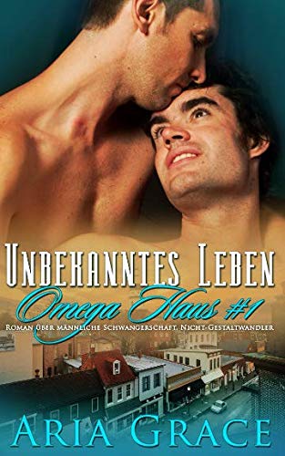Unbekanntes Leben: M/M ohne Formwandlung M-Preg (Omega Haus, Band 1)