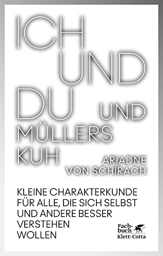 Ich und du und Müllers Kuh: Kleine Charakterkunde für alle, die sich selbst und andere besser verstehen wollen von Klett-Cotta Verlag