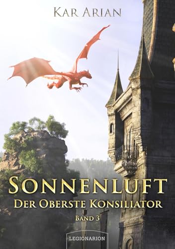 Sonnenluft: Der Oberste Konsiliator 3 von Legionarion Verlag