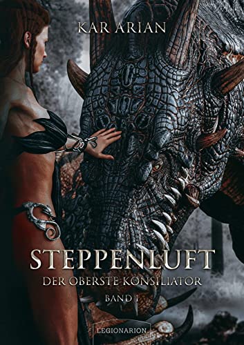 Steppenluft: Der Oberste Konsiliator 1 von Legionarion Verlag