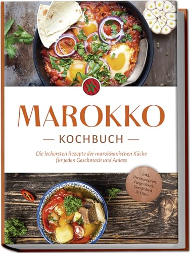 Marokko Kochbuch: Die leckersten Rezepte der marokkanischen Küche für jeden Geschmack und Anlass - inkl. Brotrezepten, Fingerfood, Getränken & Dips von Edition Lunerion