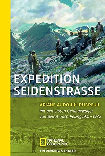 Expedition Seidenstraße: Mit den ersten Geländewagen von Beirut bis Peking (National Geographic Taschenbuch, Band 40331) von NG Taschenbuch