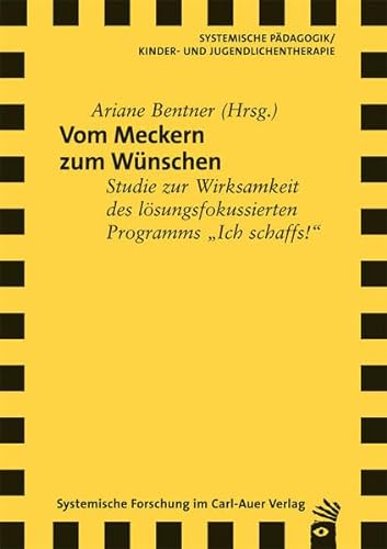 Vom Meckern zum Wünschen: Studie zur Wirksamkeit des lösungsfokussierten Programms "Ich schaffs!" von Auer-System-Verlag, Carl