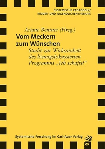 Vom Meckern zum Wünschen: Studie zur Wirksamkeit des lösungsfokussierten Programms "Ich schaffs!" Vom Meckern zum Wünschen: Studie zur Wirksamkeit des lösungsfokussierten Programms "Ich schaffs!"