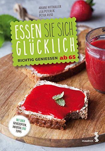 Essen Sie sich glücklich: Richtig genießen ab 65