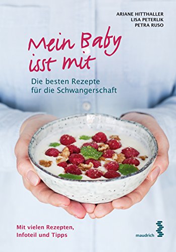 Mein Baby isst mit: Die besten Rezepte für die Schwangerschaft