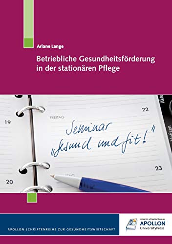 Betriebliche Gesundheitsförderung in der stationären Pflege (APOLLON Schriftenreihe zur Gesundheitswirtschaft) von Apollon University Press