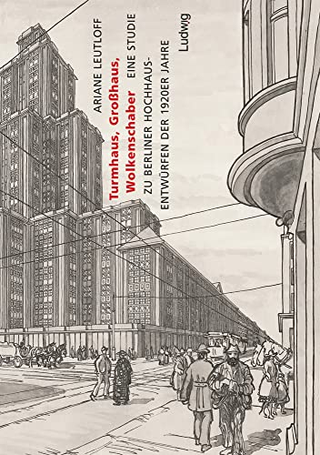 Turmhaus, Großhaus, Wolkenschaber - Eine Studie zu Berliner Hochhausentwürfen der 1920er Jahre. (Kieler Kunsthistorische Studien N.F.) von Verlag Ludwig