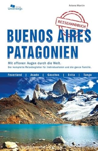 Buenos Aires und Patagonien: Das komplette Reisehandbuch von Unterwegs Verlag