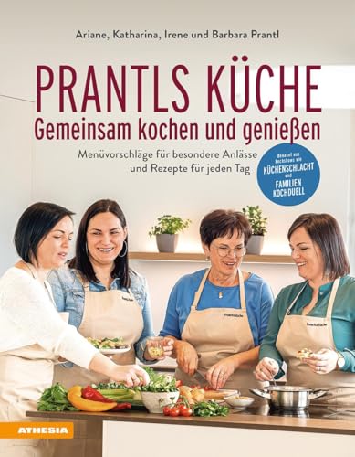 Prantls Küche: Gemeinsam kochen und genießen: Menüvorschläge für besondere Anlässe und Rezepte für jeden Tag Prantls Küche: Gemeinsam kochen und genießen: Menüvorschläge für besondere Anlässe und Rezepte für jeden Tag