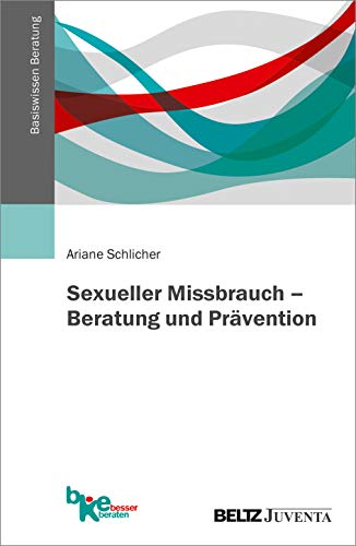 Sexueller Missbrauch – Beratung und Prävention (Basiswissen Beratung)