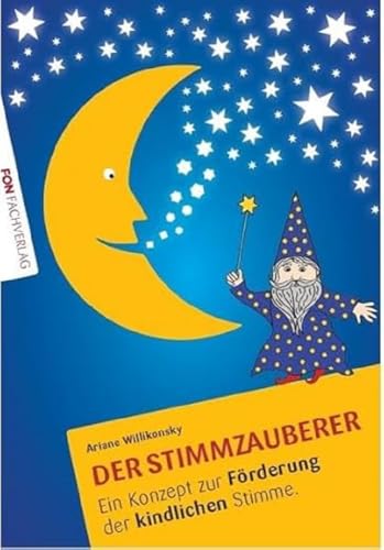 Der Stimmzauberer: Ein Konzept zur Förderung der kindlichen Stimme.