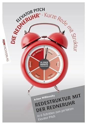 Die Redneruhr Workbook - Kurze Rede mit Struktur: Kurze Rede mit Struktur. Elevator Pitch von FON Fachverlag