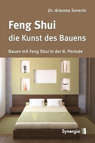 Feng Shui - die Kunst des Bauens: Bauen mit Feng Shui in der 8. Periode von Synergia Verlag