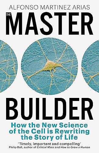 The Master Builder: How the New Science of the Cell is Rewriting the Story of Life