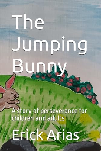The Jumping Bunny: A story of perseverance for children and adults von Independently published
