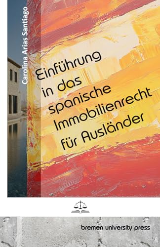 Einführung in das spanische Immobilienrecht für Ausländer von bremen university press