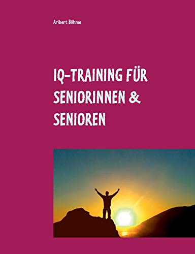 IQ-Training für Seniorinnen & Senioren: Für Ihre geistige Fitness im Alter von Books on Demand
