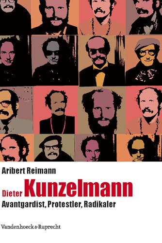 Dieter Kunzelmann: Avantgardist, Protestler, Radikaler (Kritische Studien zur Geschichtswissenschaft, Band 188)