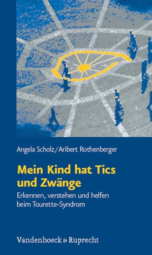 Mein Kind hat Tics und Zwänge. Erkennen, verstehen und helfen beim Tourette-Syndrom Mein Kind hat Tics und Zwänge. Erkennen, verstehen und helfen beim Tourette-Syndrom
