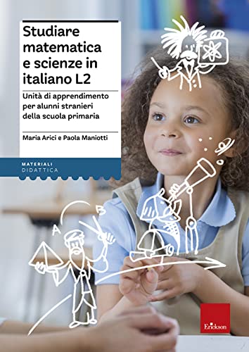 Studiare matematica e scienze in italiano L2. Unità di apprendimento per alunni stranieri della scuola primaria (Materiali per l'educazione)