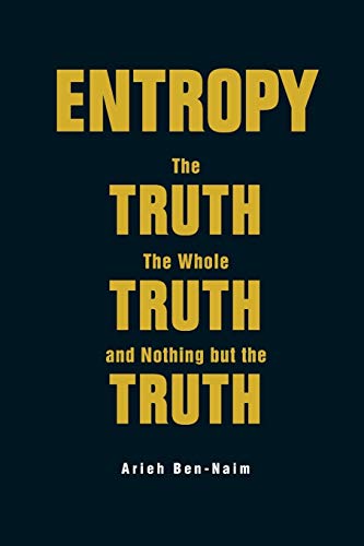 Entropy: The Truth, The Whole Truth, And Nothing But The Truth von Scientific Publishing