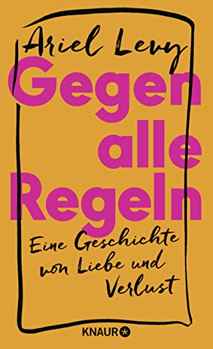 Gegen alle Regeln: Eine Geschichte von Liebe und Verlust