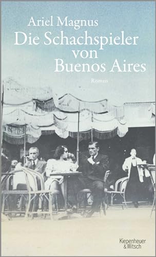 Die Schachspieler von Buenos Aires: Roman von Kiepenheuer & Witsch GmbH
