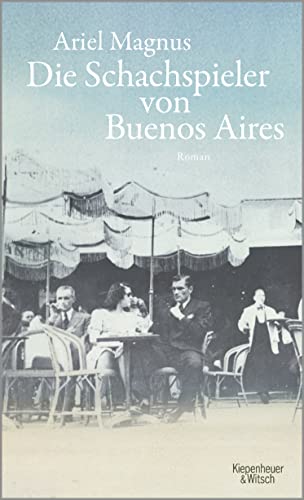 Die Schachspieler von Buenos Aires: Roman von Kiepenheuer & Witsch GmbH