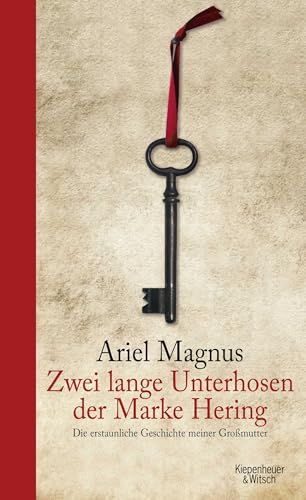 Zwei lange Unterhosen der Marke Hering: Die erstaunliche Geschichte meiner Großmutter - von Kiepenheuer & Witsch