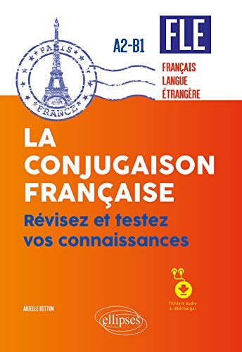 FLE (français langue étrangère). La conjugaison française. Révisez et testez vos connaissances • A2-B1 (avec fichiers audio)