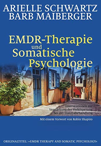 EMDR-Therapie & Somatische Psychologie: Interventionen zur Verstärkung der Verkörperung bei der Traumabehandlung