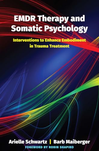 EMDR Therapy and Somatic Psychology: Interventions to Enhance Embodiment in Trauma Treatment von W. W. Norton & Company