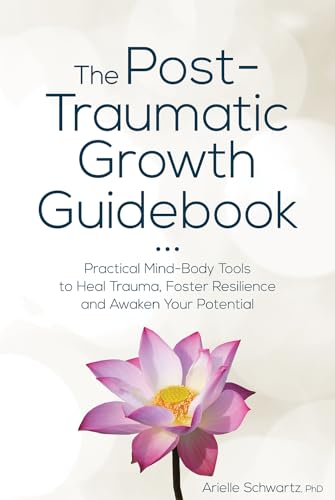 The Post-Traumatic Growth Guidebook: Practical Mind-Body Tools to Heal Trauma, Foster Resilience and Awaken Your Potential von Pesi Publishing & Media