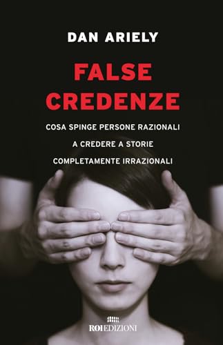 False credenze. Cosa spinge persone razionali a credere a storie completamente irrazionali von ROI edizioni