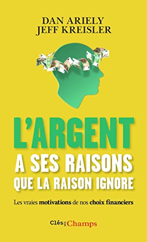 L'argent a ses raisons que la raison ignore: Les vraies motivations de nos choix financiers von FLAMMARION
