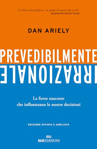 Prevedibilmente irrazionale. Le forze nascoste che influenzano le nostre decisioni von ROI edizioni