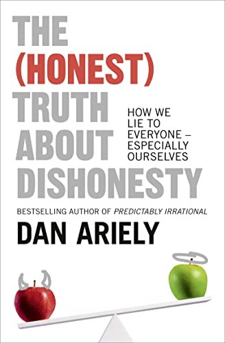 The (Honest) Truth About Dishonesty: How We Lie to Everyone – Especially Ourselves