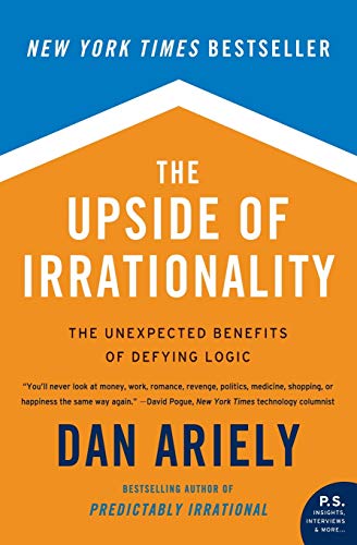 The Upside of Irrationality: The Unexpected Benefits of Defying Logic The Upside of Irrationality: The Unexpected Benefits of Defying Logic von Harper Perennial