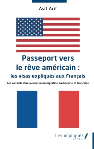 Passeport vers le rêve américain : les visas expliqués aux Français: Les conseils d’un avocat en Immigration américaine et française von Les Impliqués